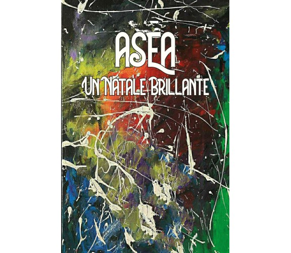 Un Natale Brillante di Asea,  2021,  Youcanprint