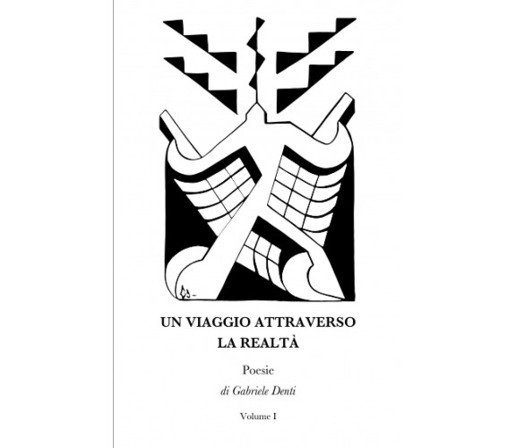 Un Viaggio attraverso la Realtà: Poesie: di Gabriele Denti - DMT UNCONSCIOUS VIS