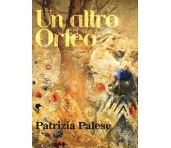 Un altro Orfeo	 di Patrizia Palese,  2017,  Youcanprint