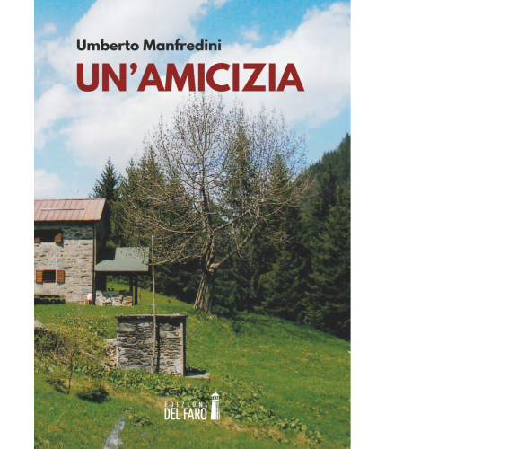 Un' amicizia di Umberto Manfredini - Edizioni Del Faro, 2018