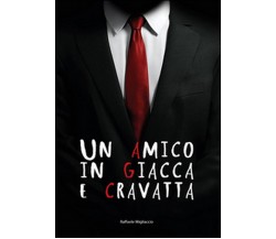 Un amico in giacca e cravatta	 di Raffaele Migliaccio,  2015,  Youcanprint