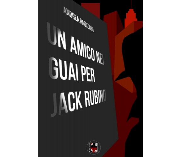 Un amico nei guai per Jack Rubino di Andrea Raguzzino,  2021,  Indipendently Pub