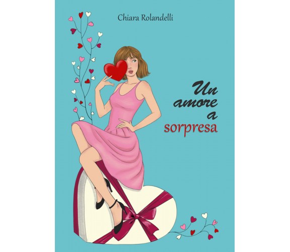 Un amore a sorpresa di Chiara Rolandelli,  2021,  Youcanprint