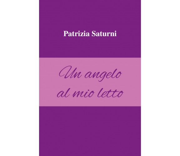 Un angelo al mio letto di Patrizia Saturni,  2021,  Youcanprint