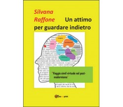 Un attimo per guardare indietro	 di Silvana Raffone,  2014,  Youcanprint