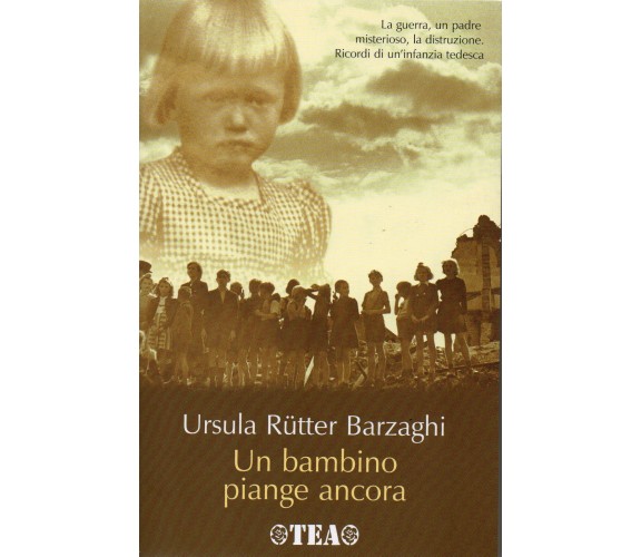 Un bambino piange ancora - Rütter Barzaghi Ursula - Tea