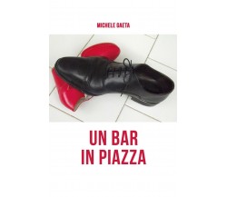 Un bar in piazza	 di Michele Gaeta,  2018,  Youcanprint