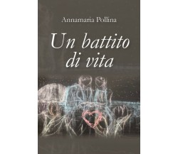 Un battito di vita	 di Annamaria Pollina,  2019,  Youcanprint