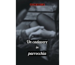 Un cadavere in parrocchia	 di Massimo Morcellini,  2020,  Youcanprint