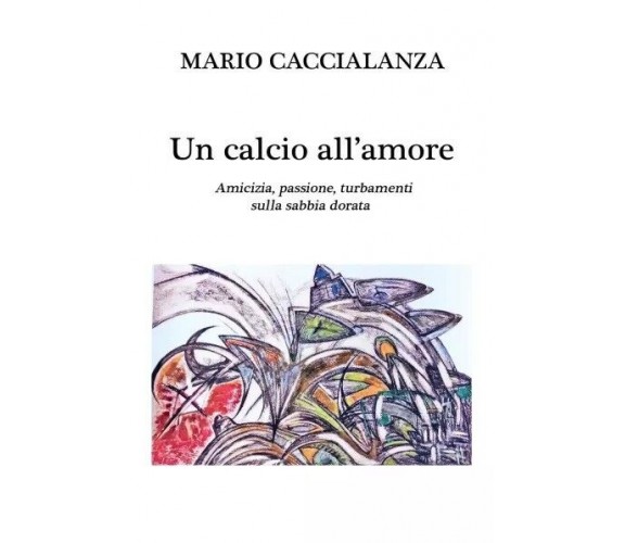 Un calcio all’amore di Mario Caccialanza, 2022, Youcanprint