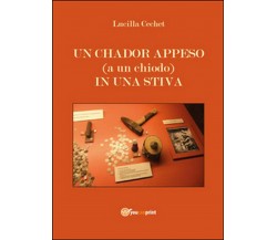 Un chador appeso (a un chiodo) in una stiva	 di Lucilla Cechet,  2015,  Youcanp.