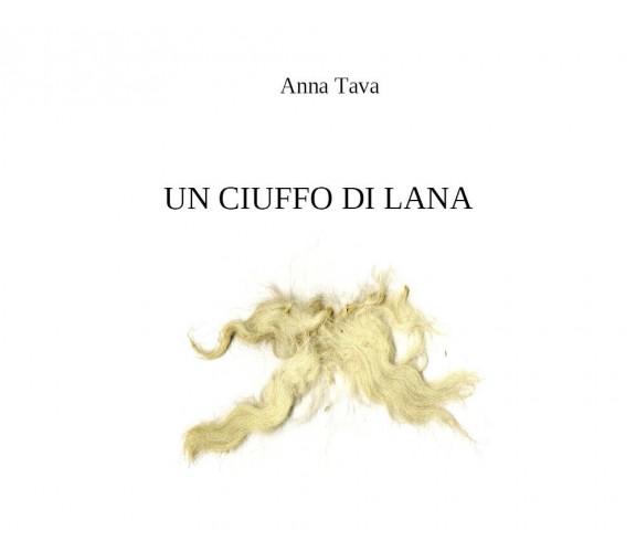 Un ciuffo di lana di Anna Tava,  2021,  Youcanprint