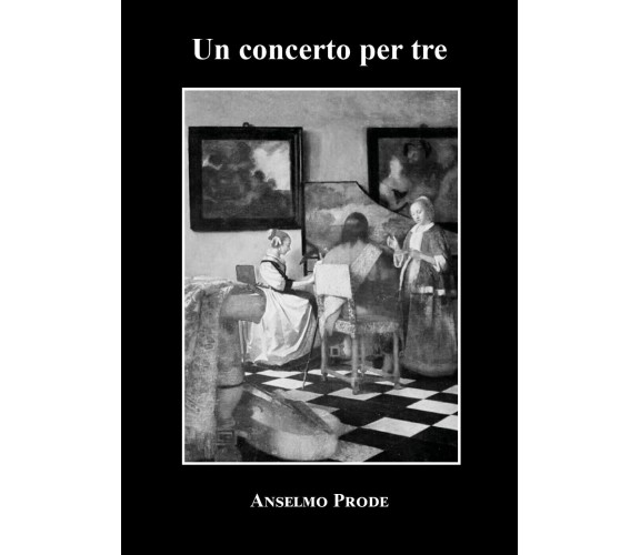 Un concerto per tre di Anselmo Prode,  2021,  Youcanprint