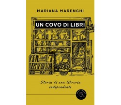 Un covo di libri. Storia di una libreria indipendente di Mariana Marenghi,  2021