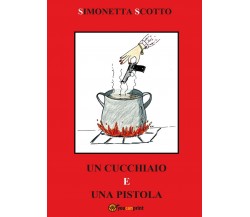 Un cucchiaio e una pistola - le ricette di Julie	 di Simonetta Scotto,  2016