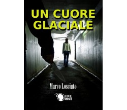 Un cuore glaciale	 di Marco Losciuto,  2016,  Lettere Animate Editore