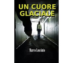 Un cuore glaciale di Marco Losciuto, 2022, Youcanprint