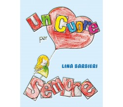 Un cuore per sempre	 di Lina Barbieri,  2021,  Youcanprint