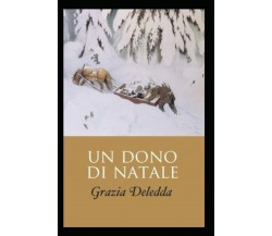 Un dono di Natale di Grazia Deledda,  2021,  Indipendently Published