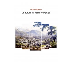 Un futuro di nome Veronica	 di Cecilia Paganoni,  2019,  Youcanprint