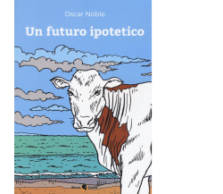 Un futuro ipotetico di Oscar Noble,  2016-10,  Becco Giallo