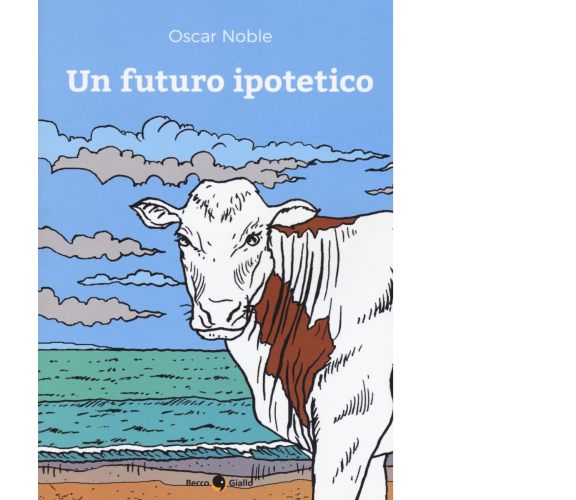 Un futuro ipotetico di Oscar Noble,  2016-10,  Becco Giallo