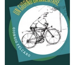 Un giorno da inventare	 di Giorgio Felcaro,  Albe Edizioni