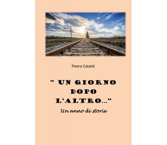 «Un giorno dopo l’altro...». Un anno di storie di Pietro Cataldi,  2021,  Youcan