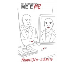 Un giorno tra me e me di Francesco Ciancio,  2021,  Indipendently Published