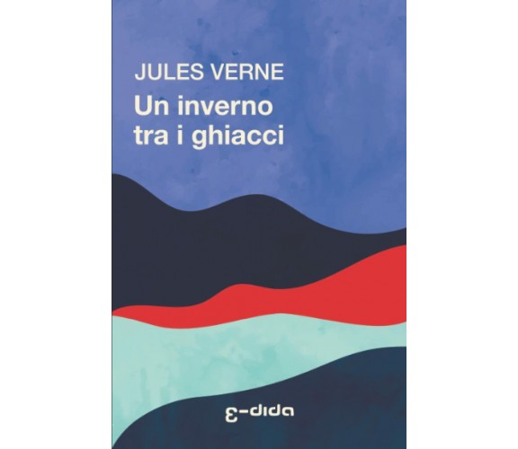 Un inverno tra i ghiacci di Jules Verne,  2022,  Indipendently Published