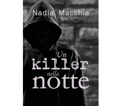 Un killer nella notte	 di Nadia Macchia,  2019,  Youcanprint