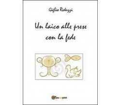 Un laico alle prese con la fede -  Giglio Reduzzi,  2014,  Youcanprint