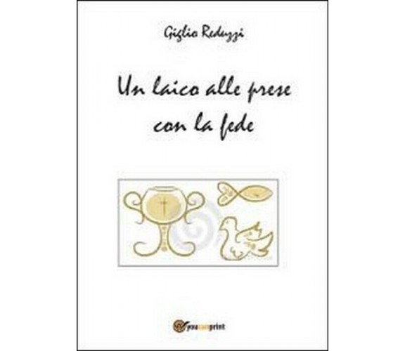 Un laico alle prese con la fede -  Giglio Reduzzi,  2014,  Youcanprint