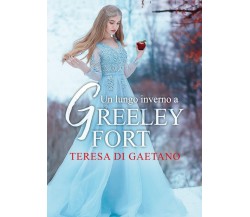 Un lungo inverno a Greeley Fort	 di Teresa Di Gaetano,  2020,  Youcanprint