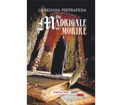 Un madrigale per morire di Loredana Pietrafesa,  2015,  Tabula Fati