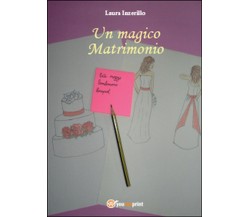 Un magico matrimonio	 di Laura Inzerillo,  2014,  Youcanprint