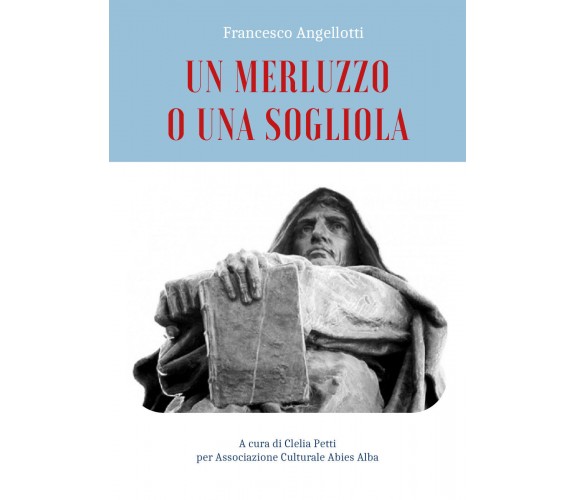 Un merluzzo o una sogliola di Francesco Angellotti,  2021,  Youcanprint