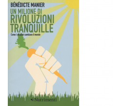 Un milione di rivoluzioni tranquille di Benedicte Manier - Nutrimenti, 2017