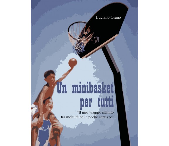 Un minibasket per tutti di Luciano Orano,  2022,  Youcanprint