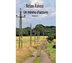 Un minimo d’azzurro di Stefano Rabozzi, 2022, Youcanprint