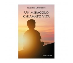 Un miracolo chiamato vita di Nunzio Currenti, 2023, Algra Editore