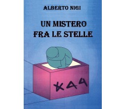 Un mistero fra le stelle	 di Alberto Nigi,  2018,  Youcanprint