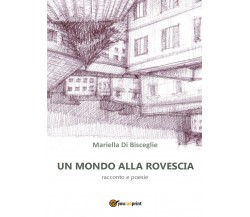 Un mondo alla rovescia di Mariella Di Bisceglie,  2017,  Youcanprint