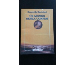 Un mondo senza confini - Donatella Bartoloni,  1998,  Tabula Fati - P