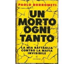 Un morto ogni tanto. La mia battaglia contro la mafia invisibile di Paolo Borro