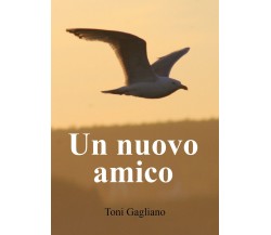 Un nuovo amico	 di Toni Gagliano,  2019,  Youcanprint