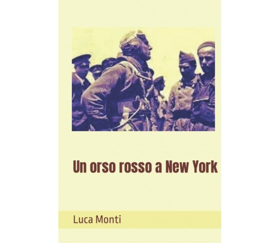 Un orso rosso a New York di Luca Monti,  2021,  Indipendently Published