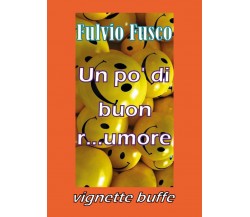 Un pò di buon r...umore - Fulvio Fusco,  Youcanprint - P