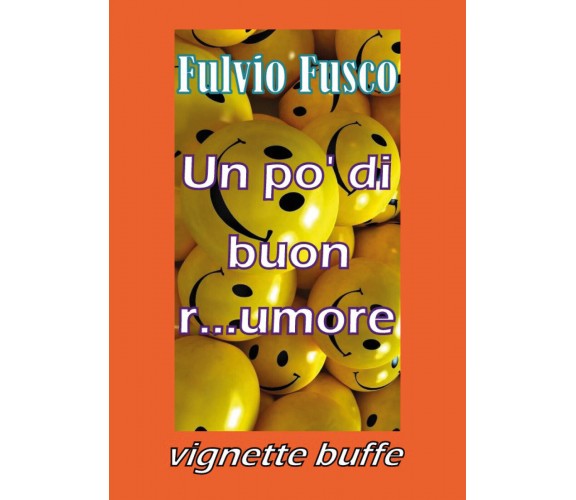 Un pò di buon r...umore - Fulvio Fusco,  Youcanprint - P