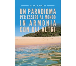 Un paradigma per essere al mondo in armonia con gli altri	 di Sergio Pibiri